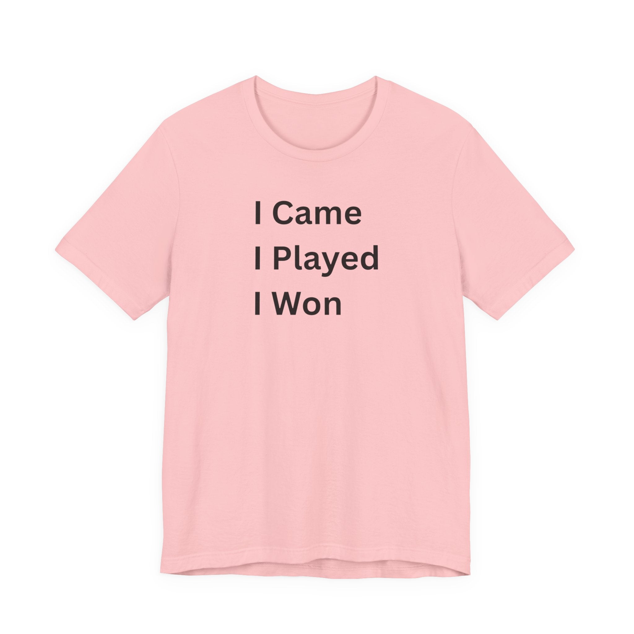 I CAME I PLAYED I WON