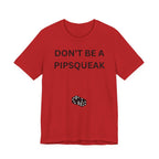 DON'T BE A PIPSQUEAK