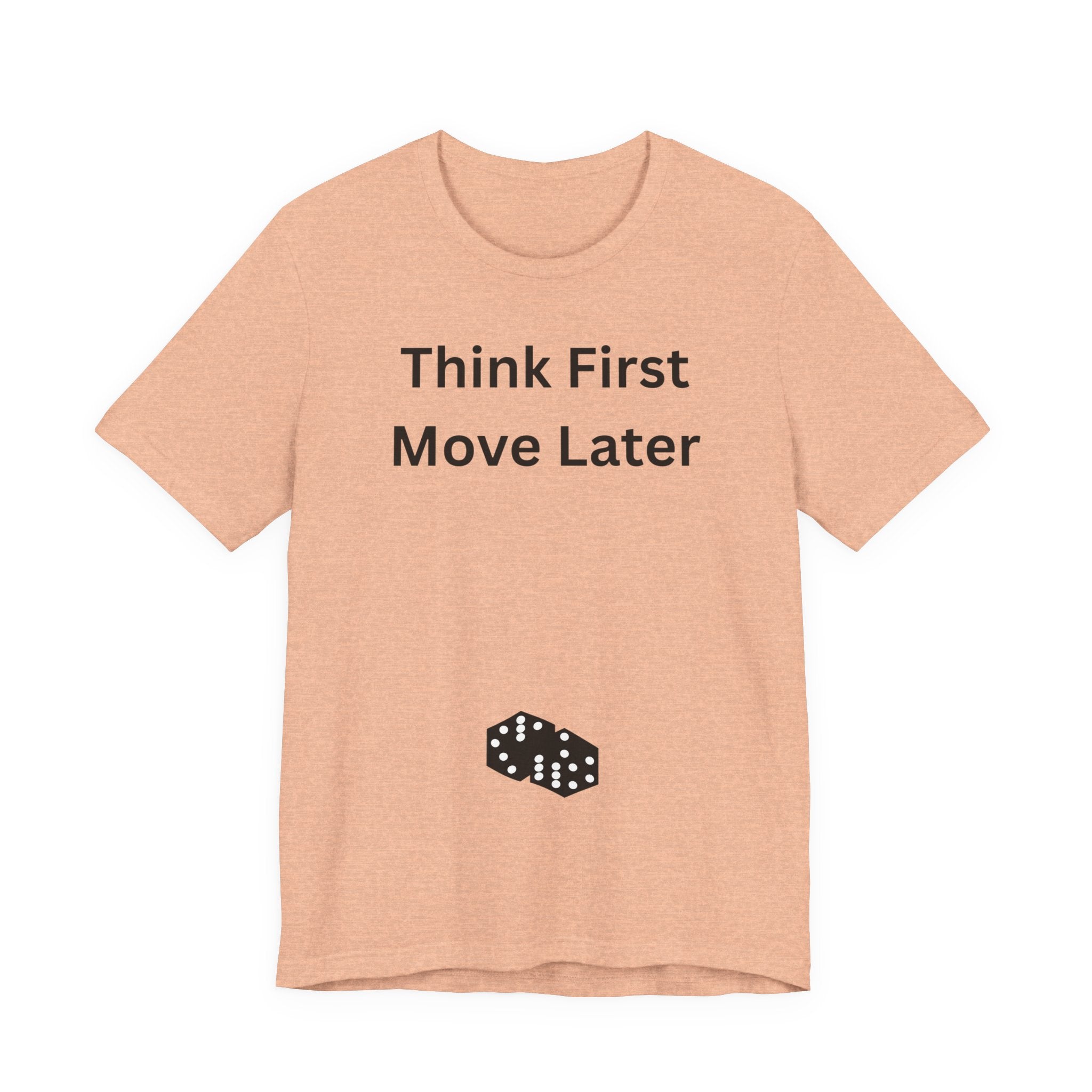 THINK FIRST MOVE LATER