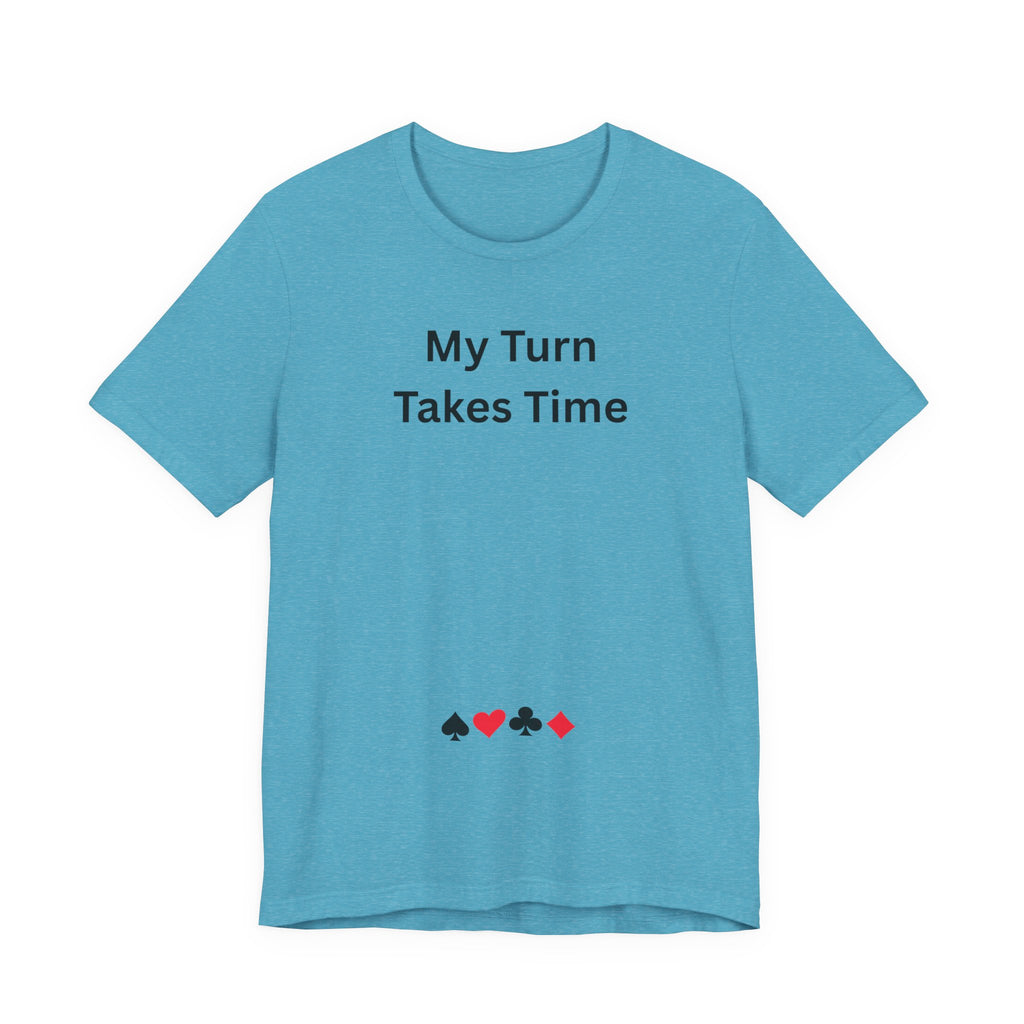 MY TURN TAKES TIME