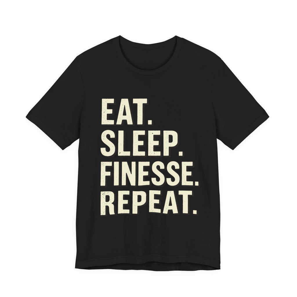 Eat. Sleep. Finesse. Repeat.