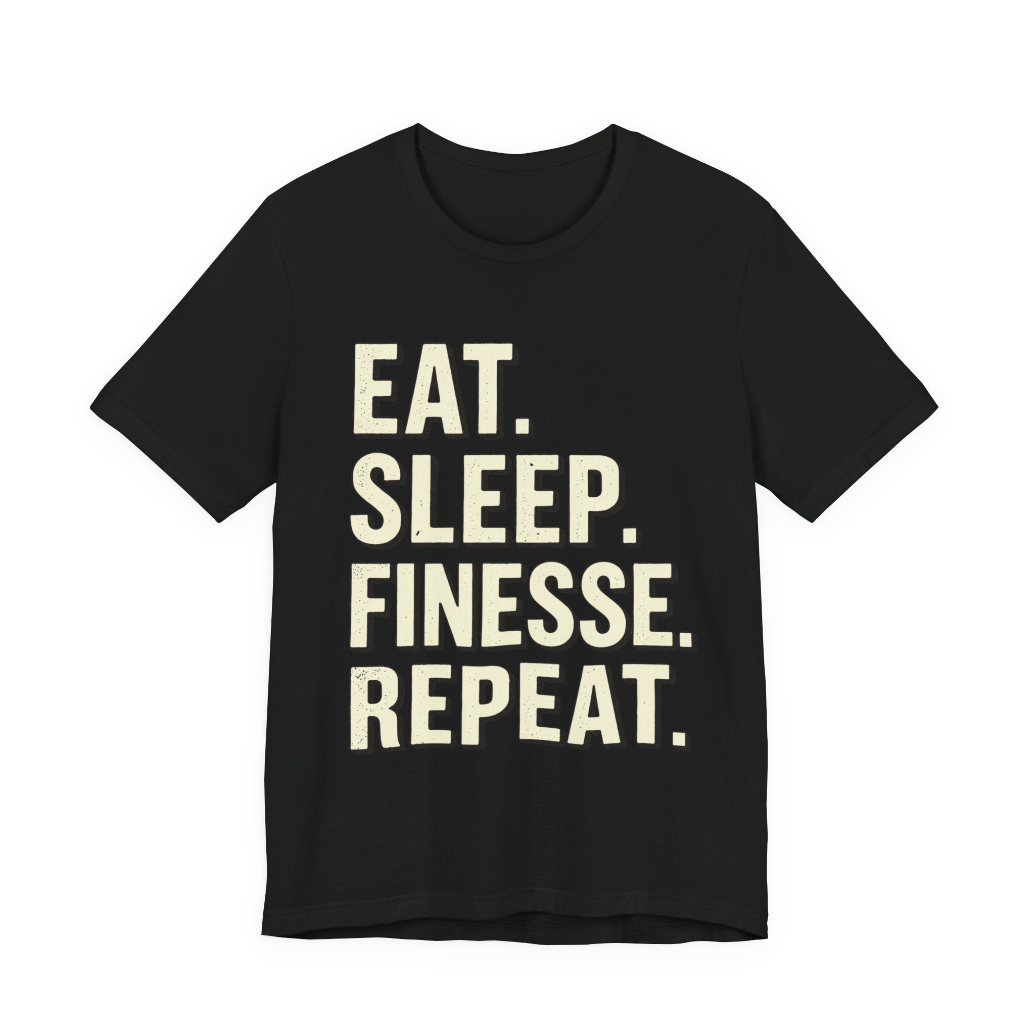 Eat. Sleep. Finesse. Repeat.