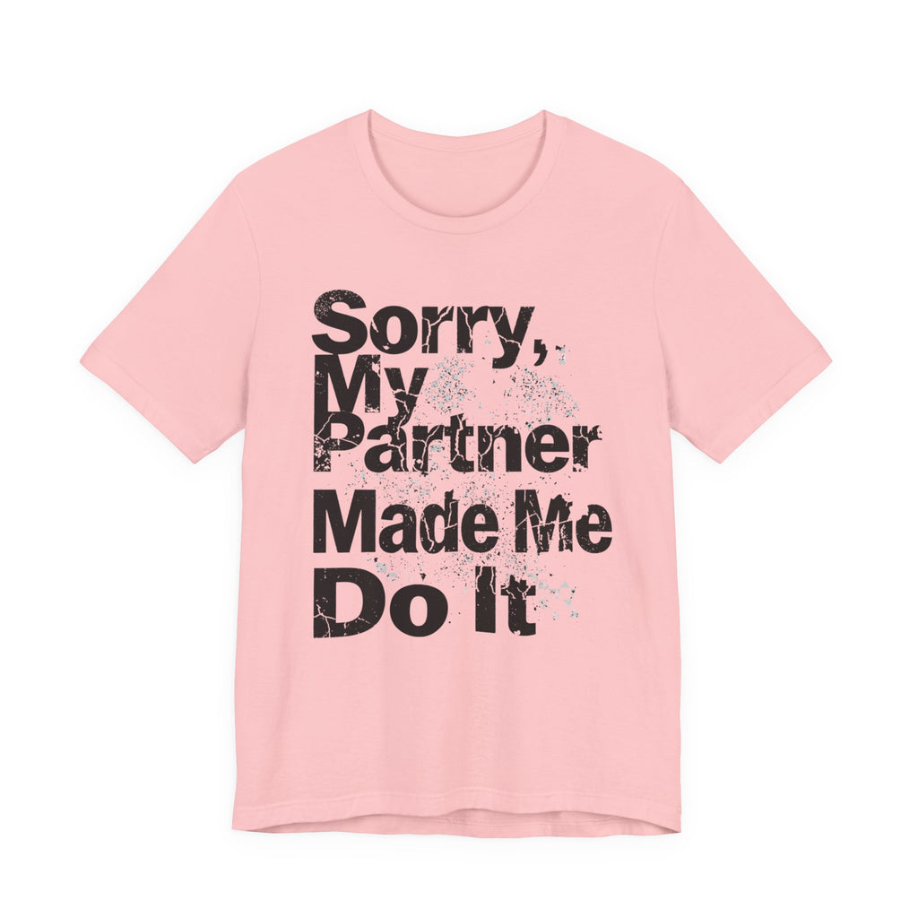 Sorry My Partner Made Me Do It