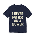 I Never Pass On A Bower
