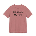 THINKING IS MY TURN