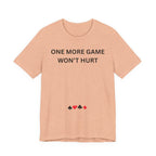 ONE MORE GAME WON'T HURT