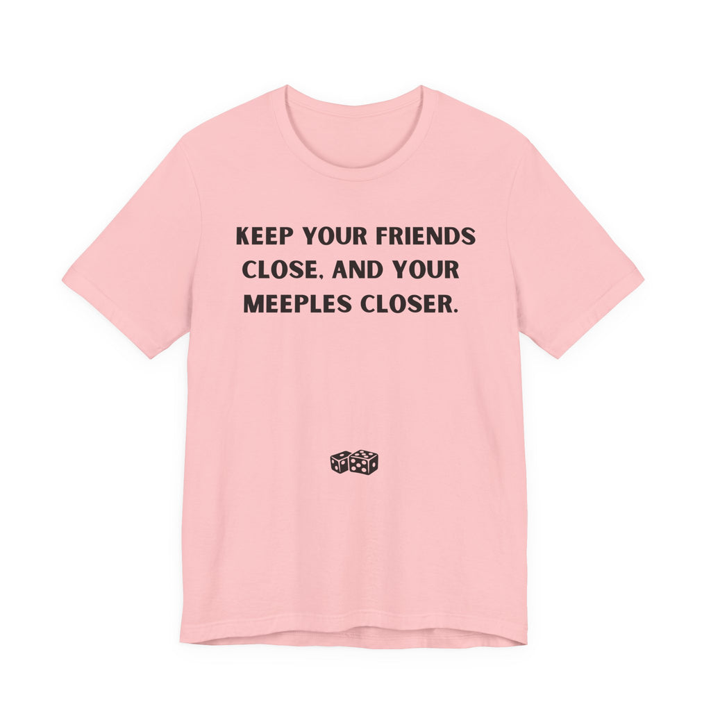 KEEP YOUR FRIENDS CLOSE AND YOUR MEEPLES CLOSER