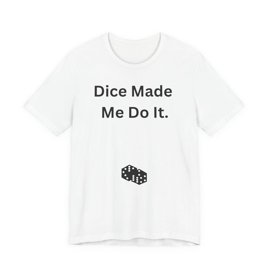 Dice Made Me Do It