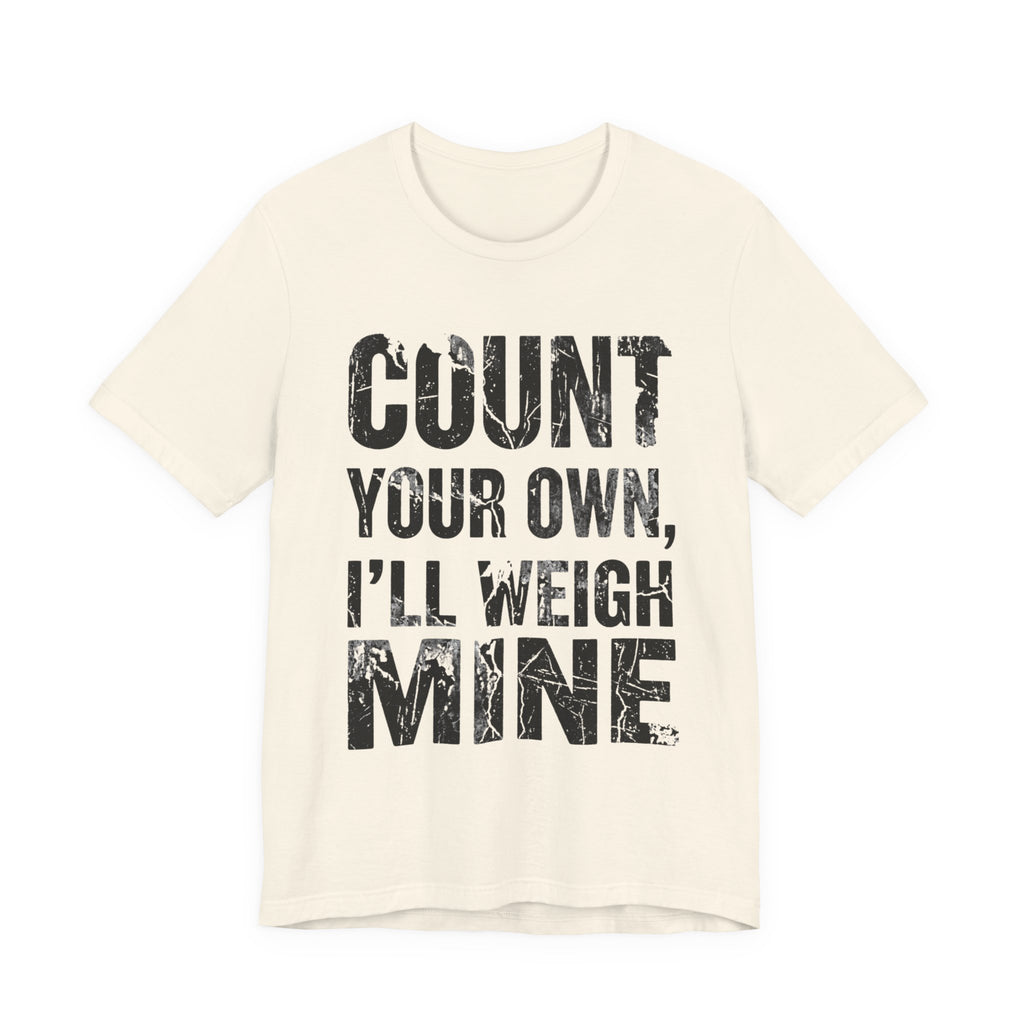 Count Your Own, I'll Weigh Mine
