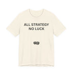 ALL STRATEGY NO LUCK