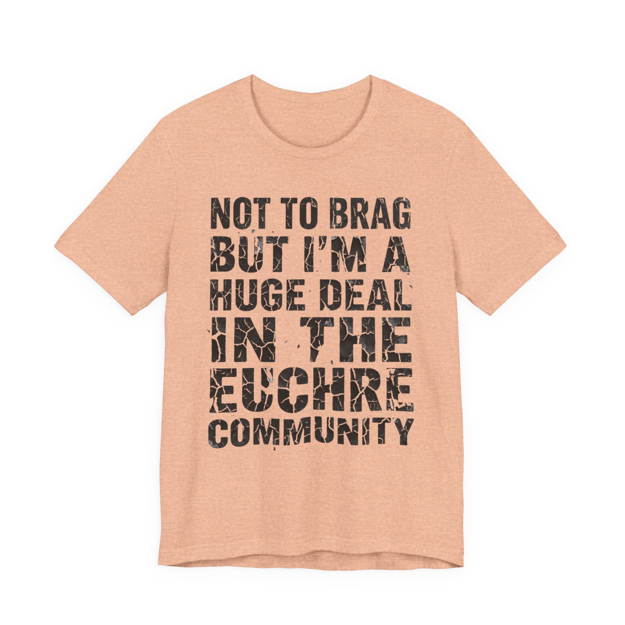 Not To Brag But I'm A Huge Deal In The Euchre Community