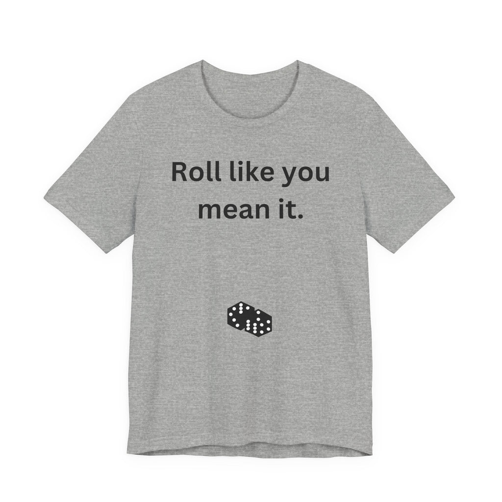 Roll Like You Mean It