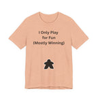 I ONLY PLAY FOR FUN (MOSTLY WINNING)