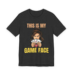 This Is My Game Face (female)