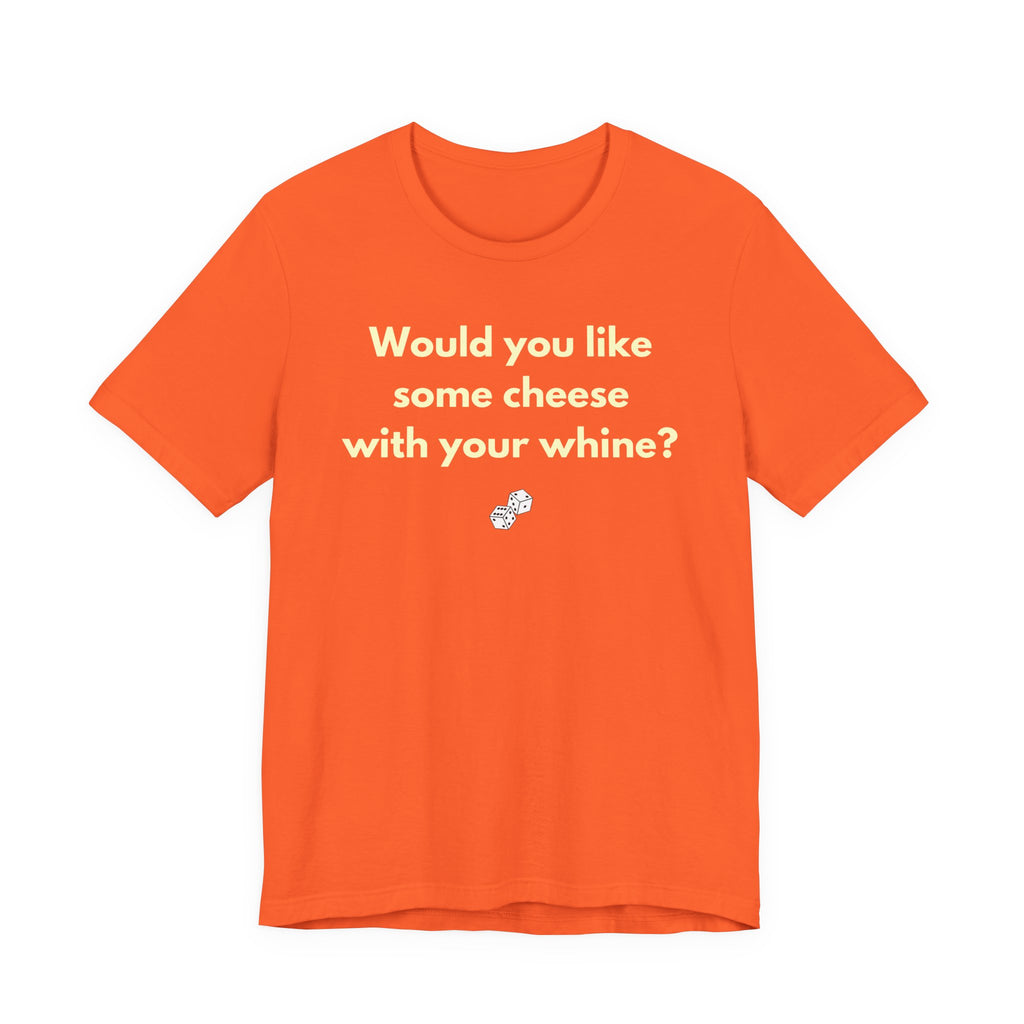 WOULD YOU LIKE SOME CHEESE WITH YOUR WHINE?