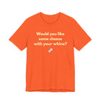WOULD YOU LIKE SOME CHEESE WITH YOUR WHINE?