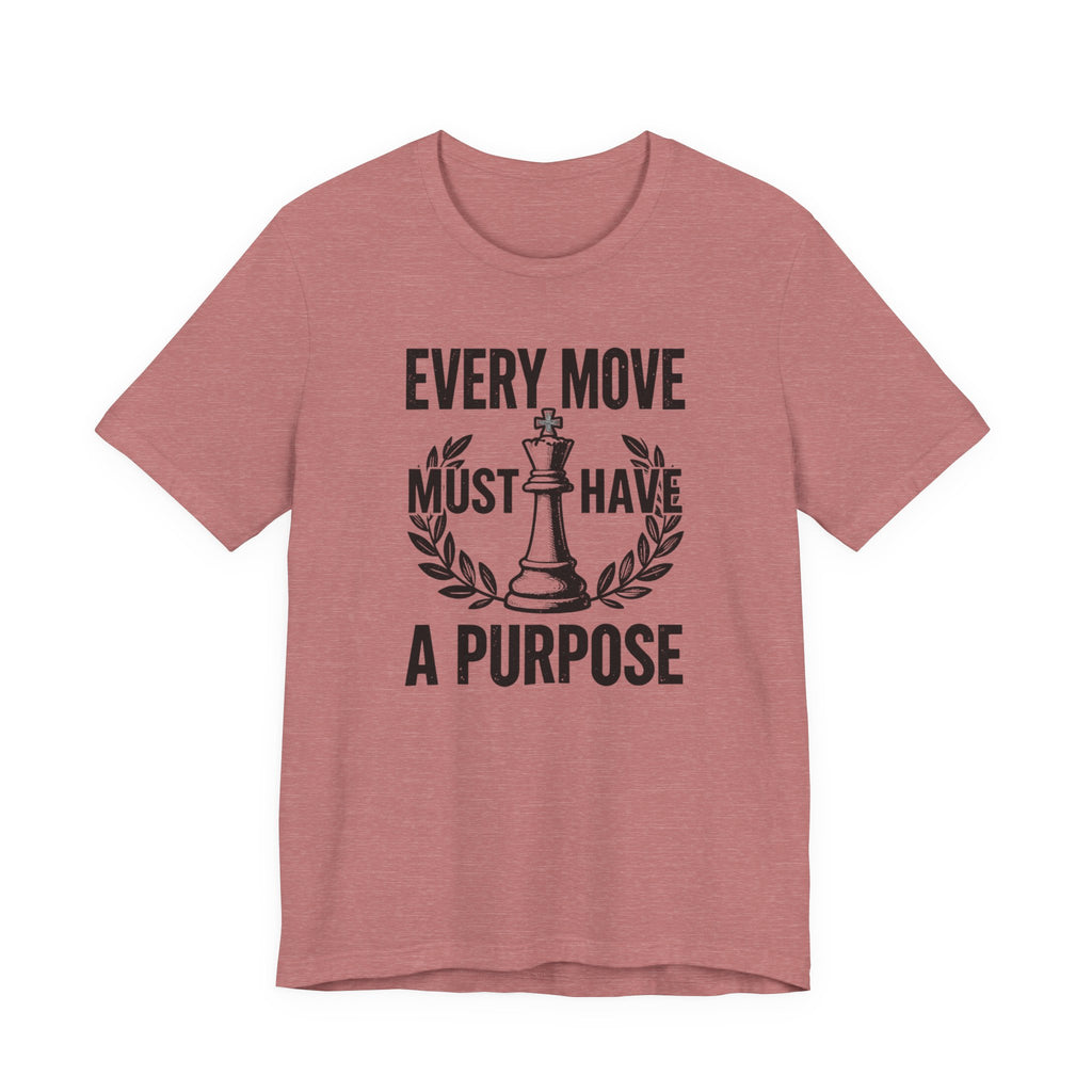 Every Move Must Have A Purpose