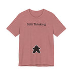 STILL THINKING