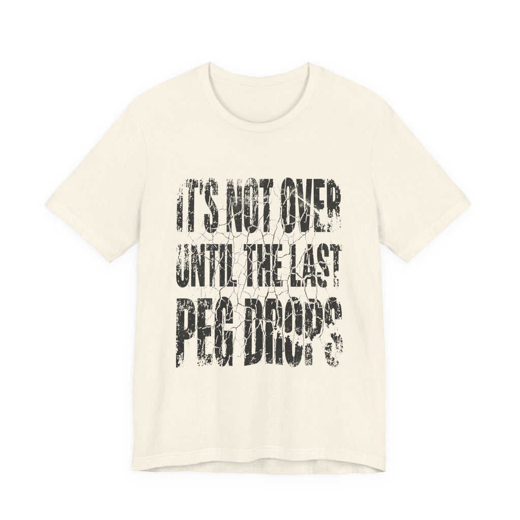 It's Not Over Until The Last Peg Drops