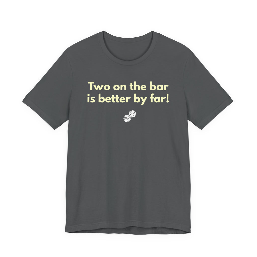 Two on the bar is better by far