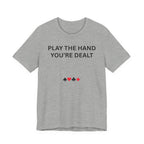 PLAY THE HAND YOU ARE DEALT