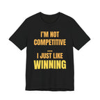I'm Not Competitive I Just Like Winning
