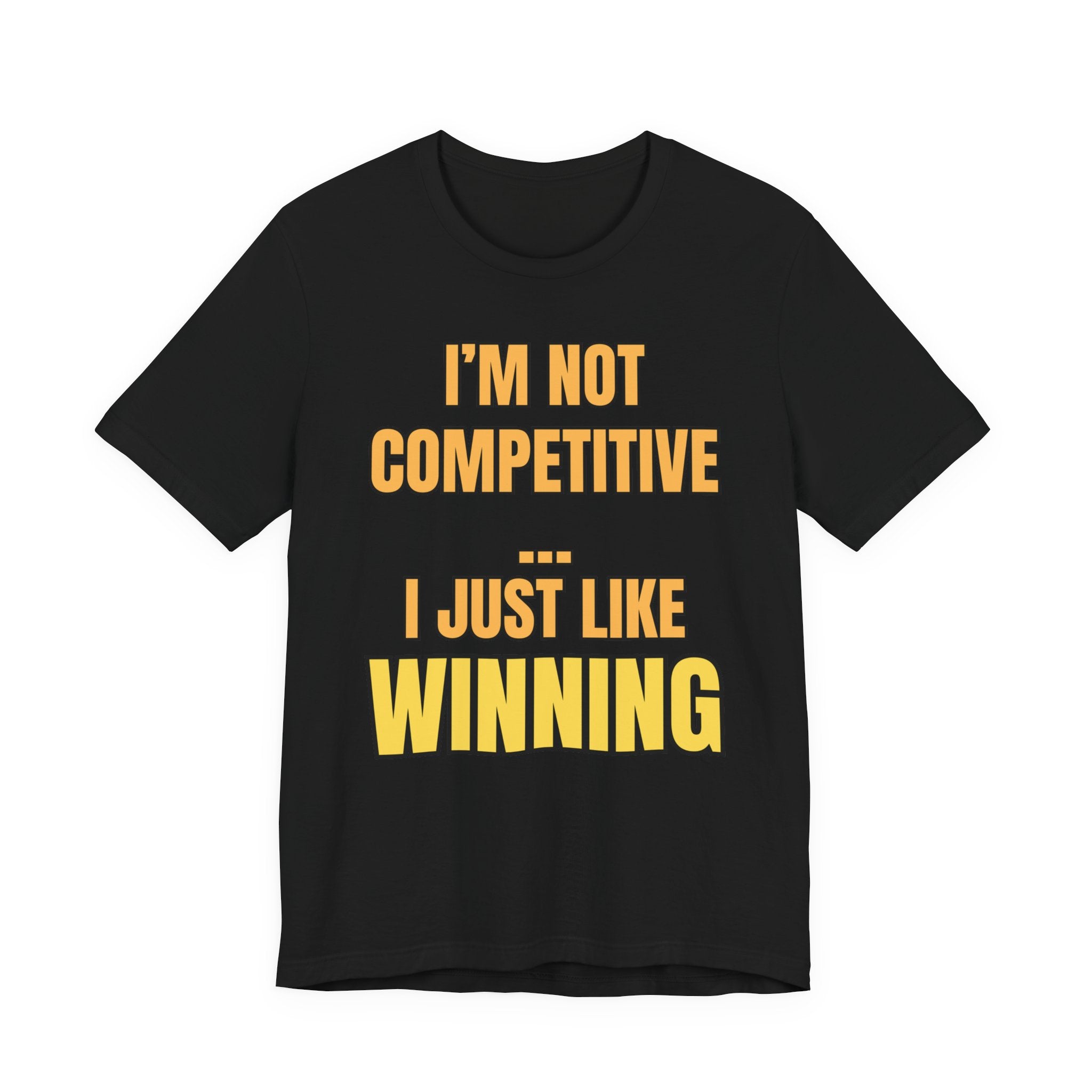 I'm Not Competitive I Just Like Winning