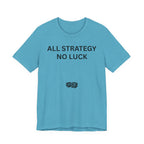 ALL STRATEGY NO LUCK