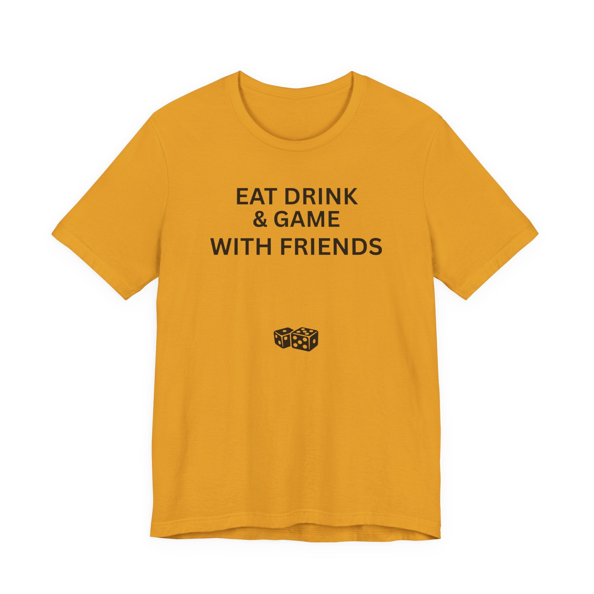 EAT DRINK AND GAME WITH FRIENDS