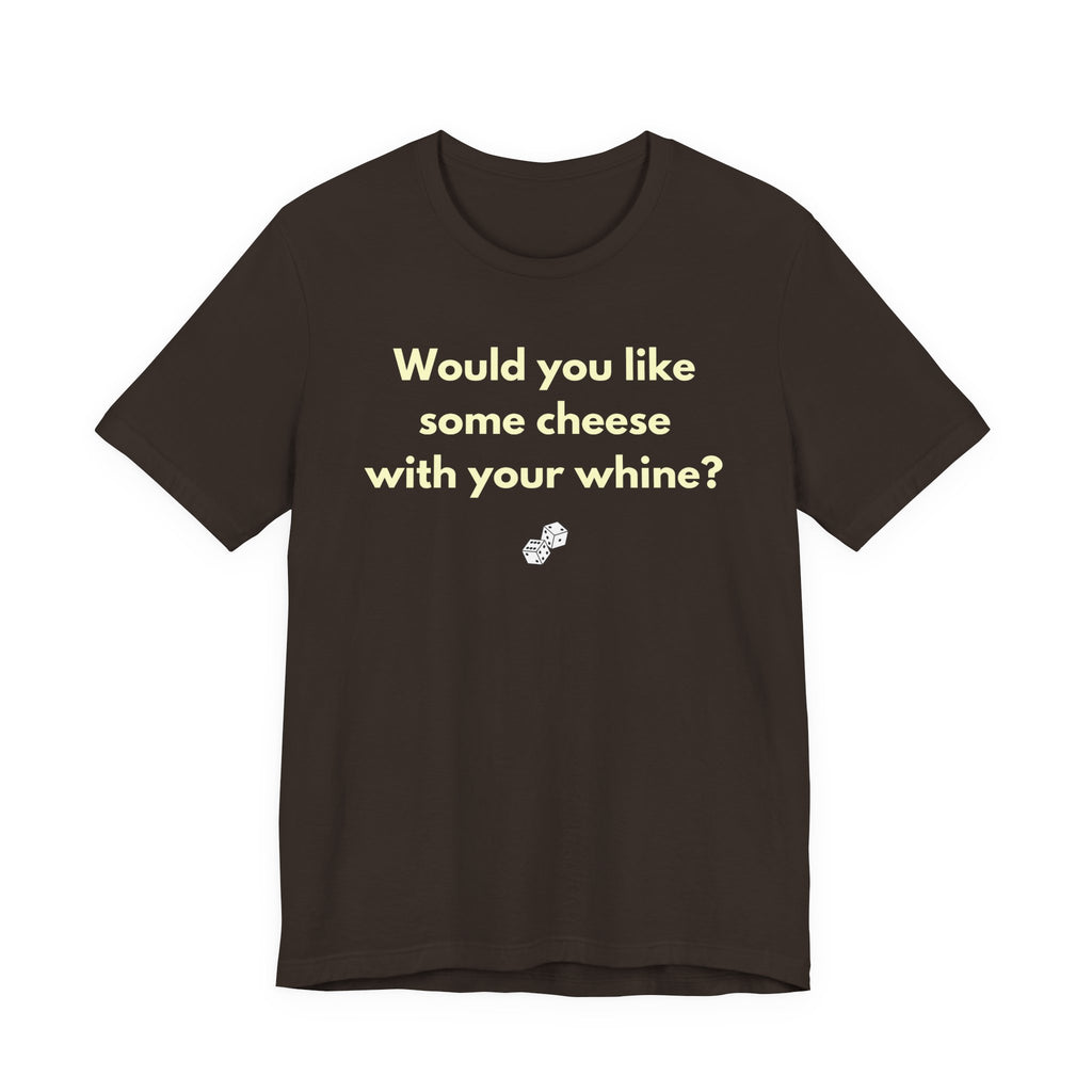 WOULD YOU LIKE SOME CHEESE WITH YOUR WHINE?