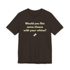 WOULD YOU LIKE SOME CHEESE WITH YOUR WHINE?