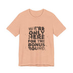 WE'RE ONLY HERE FOR THE BONUS ROUND