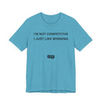 I'M NOT COMPETITIVE - I JUST LIKE WINNING