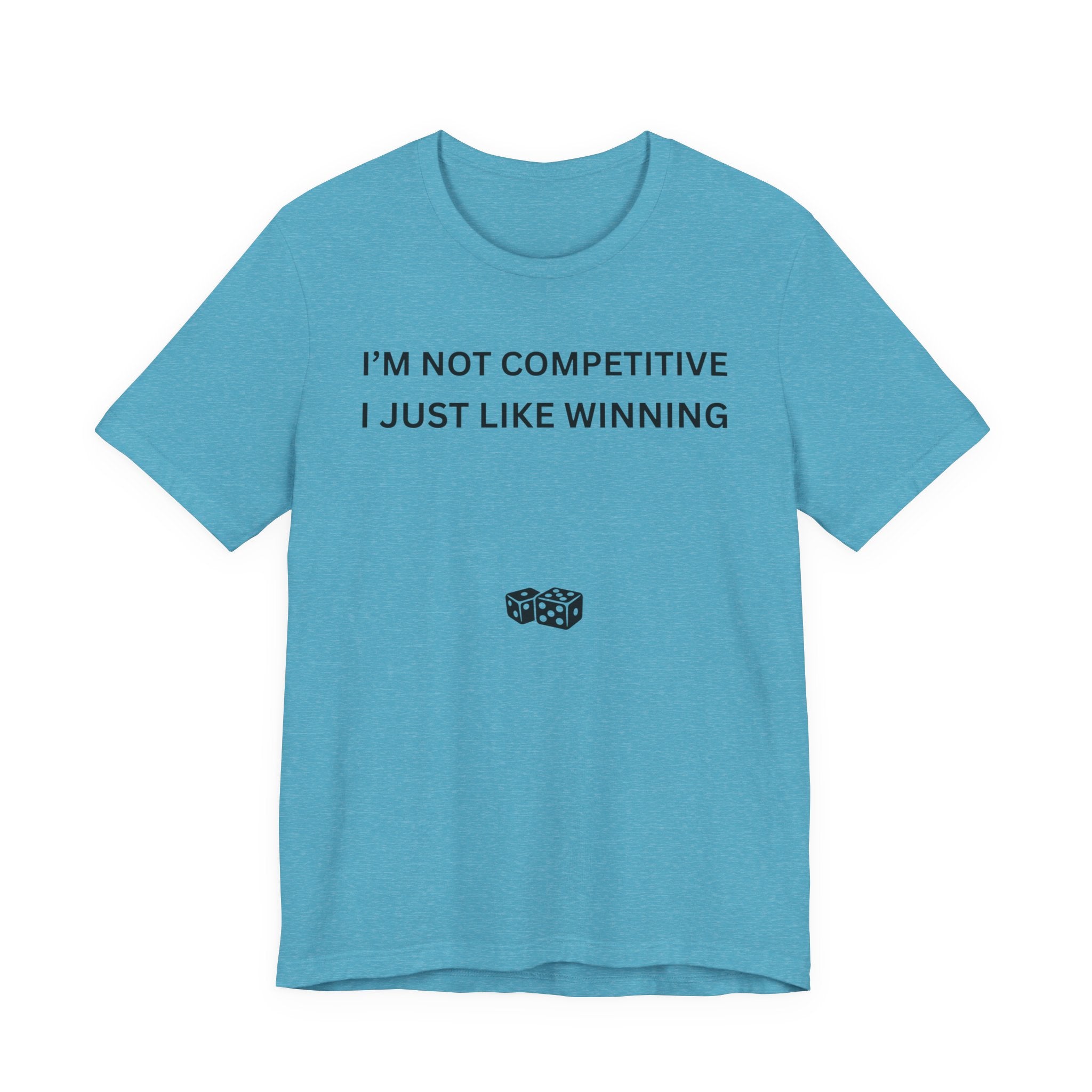 I'M NOT COMPETITIVE - I JUST LIKE WINNING