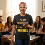 I'm Not Competitive I Just Like Winning