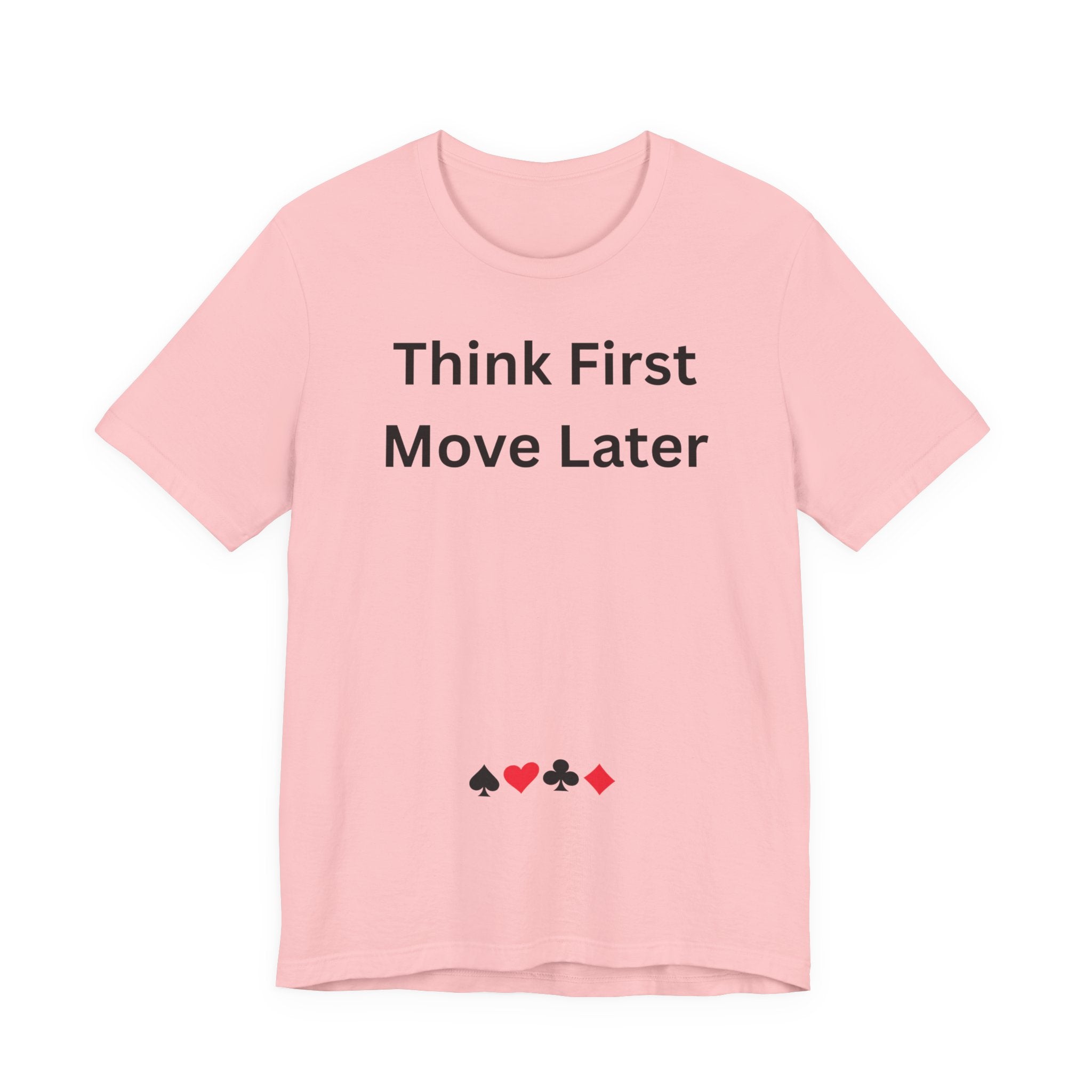 THINK FIRST MOVE LATER
