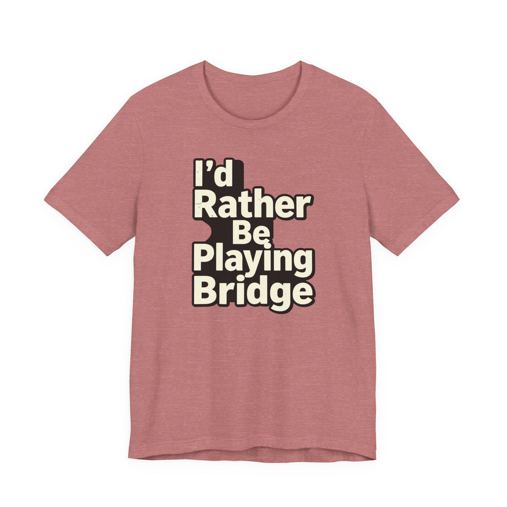 I'd Rather Be Playing Bridge