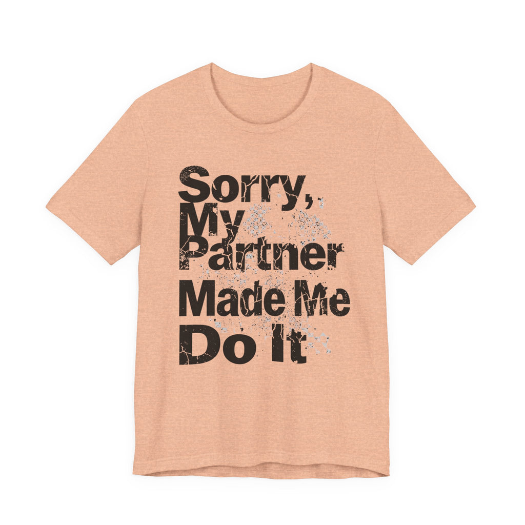 Sorry My Partner Made Me Do It