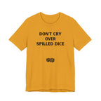 DON'T CRY OVER SPILLED DICE