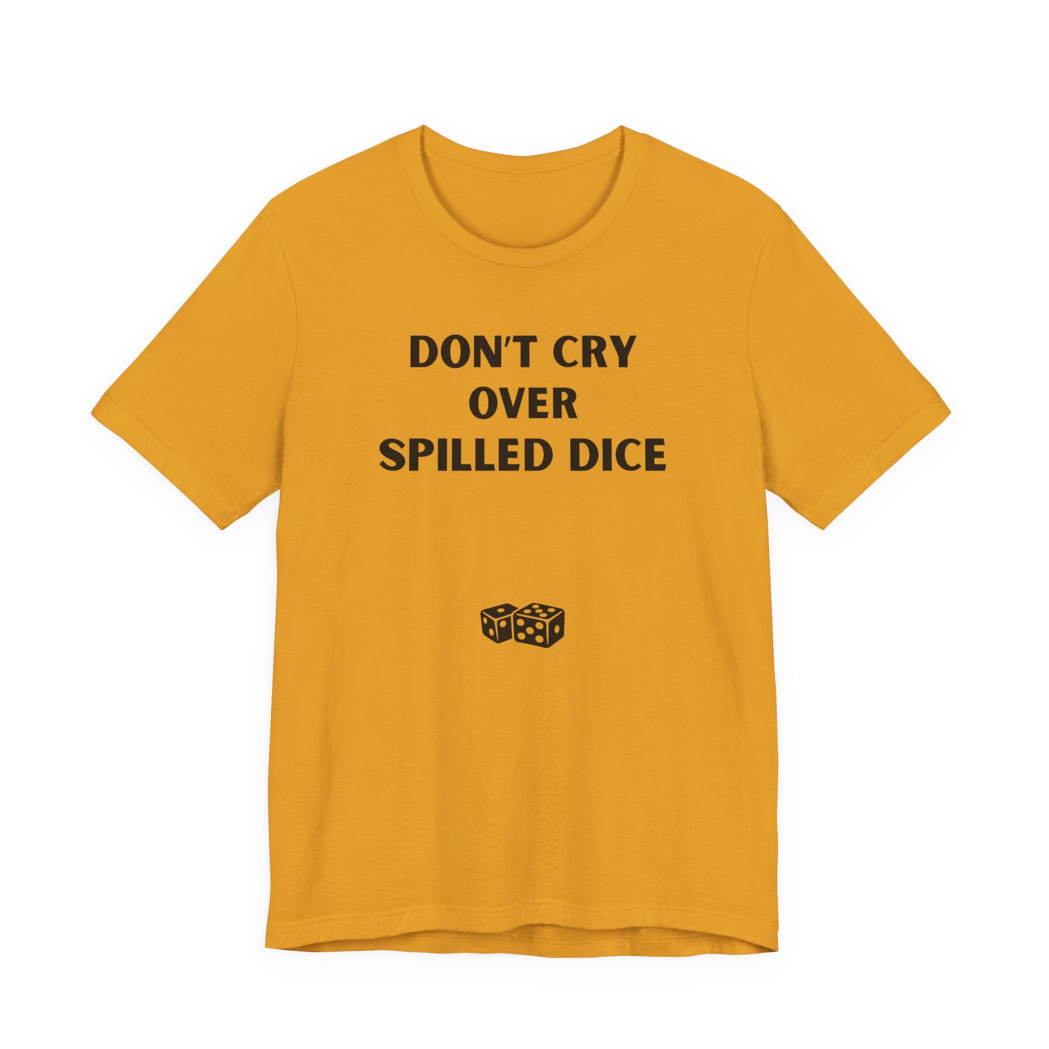 DON'T CRY OVER SPILLED DICE