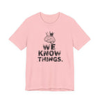 WE KNOW THINGS