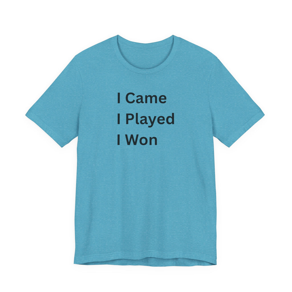 I CAME I PLAYED I WON