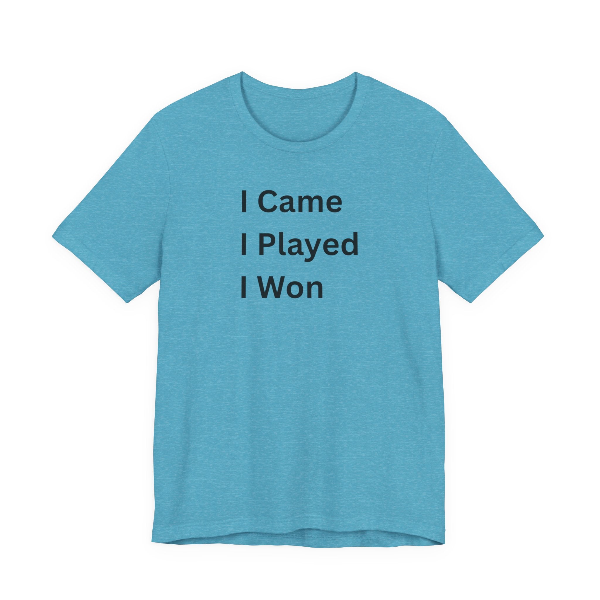 I CAME I PLAYED I WON