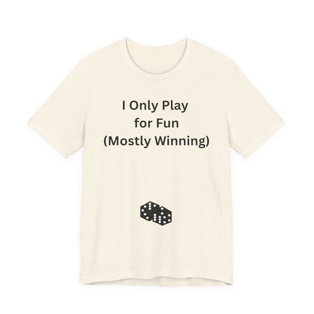 I ONLY PLAY FOR FUN (MOSTLY WINNING)