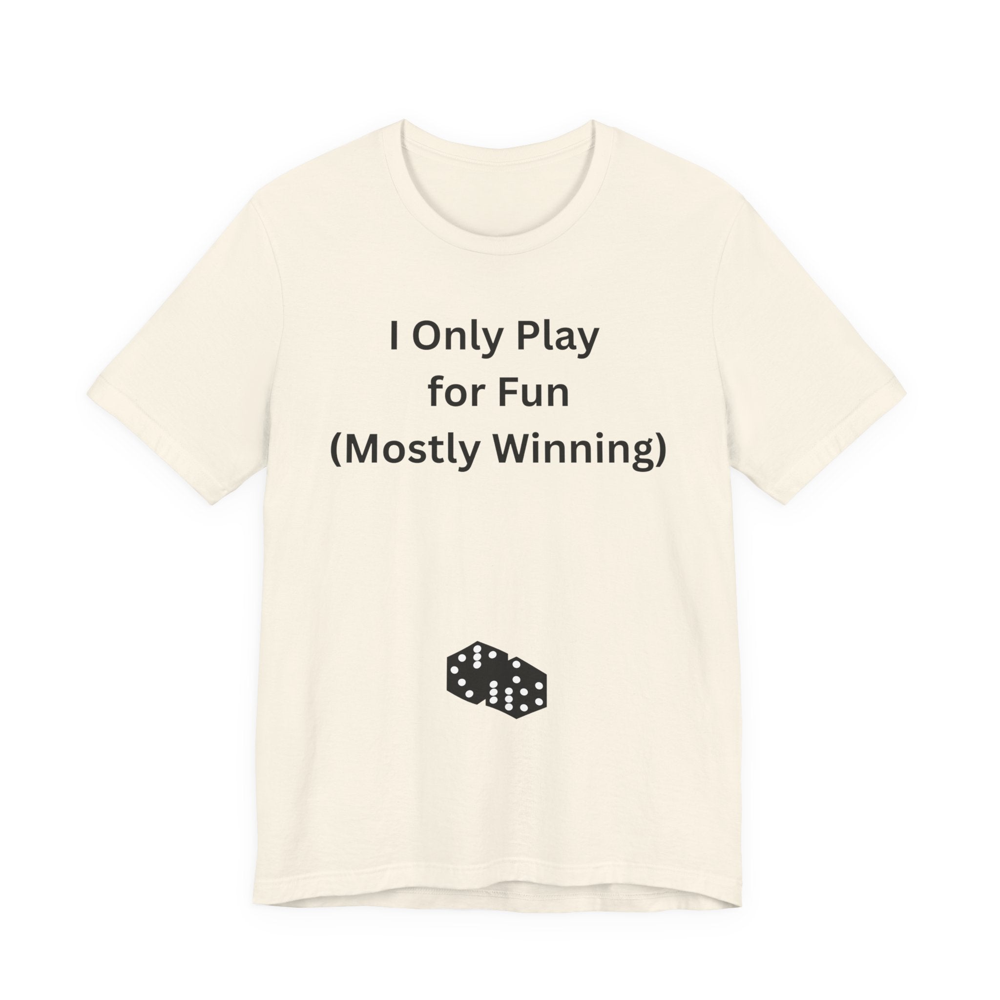 I ONLY PLAY FOR FUN (MOSTLY WINNING)