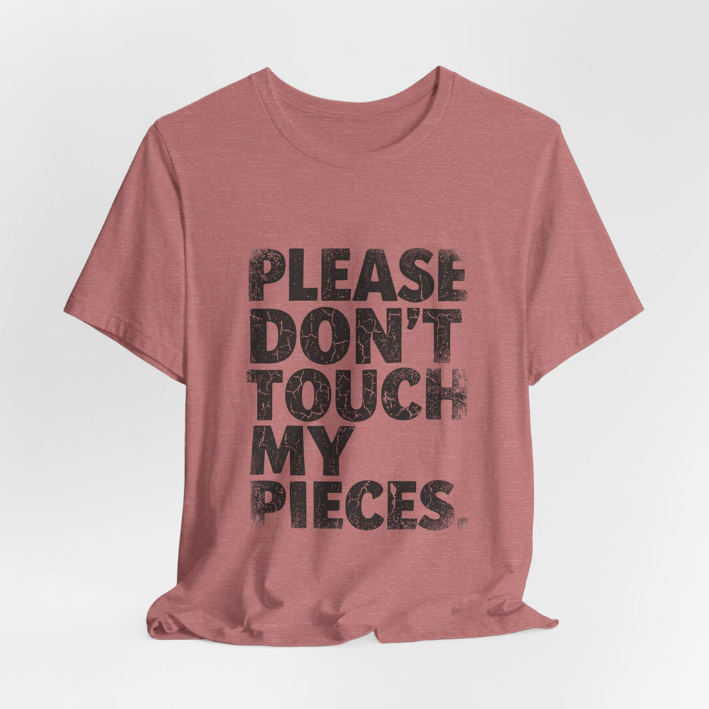 Please Don't Touch My Pieces