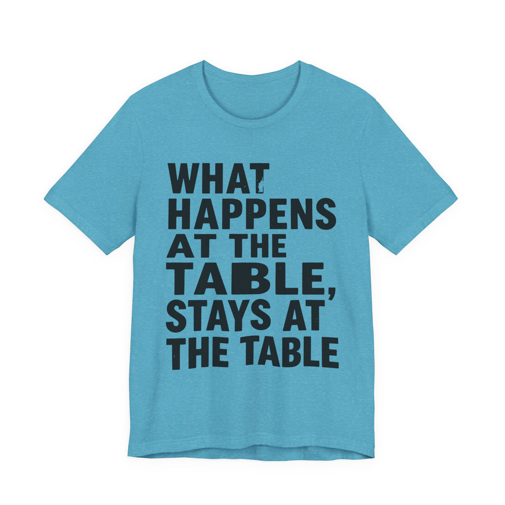 What Happens At The Table Stays At The Table