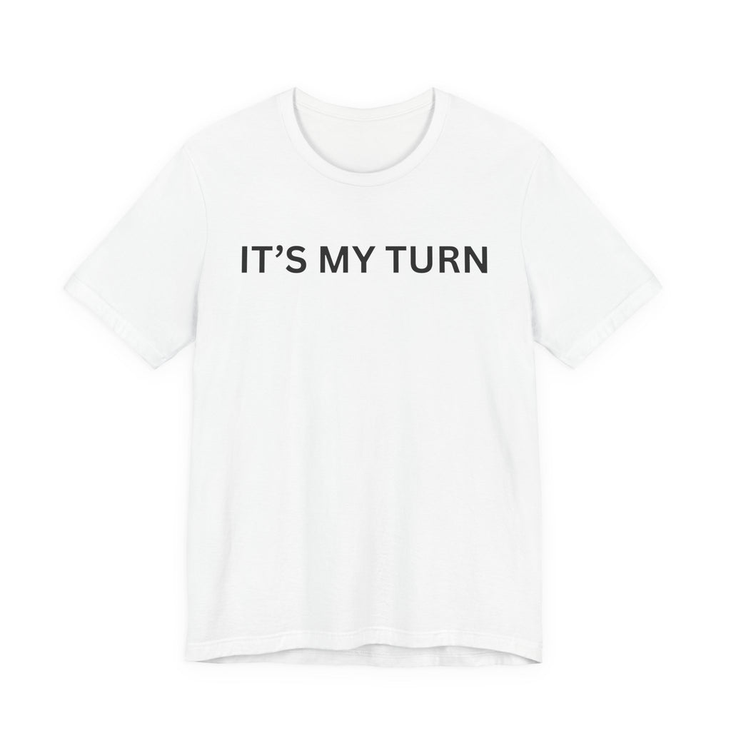 ITS MY TURN
