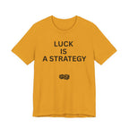 LUCK IS A STRATEGY