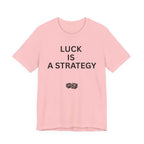 LUCK IS A STRATEGY